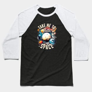 Take Me To Outta Space Baseball T-Shirt